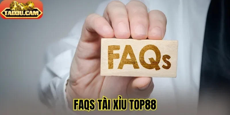 FAQs tài xỉu Top88