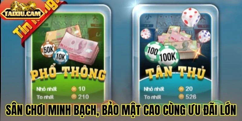 Sân chơi minh bạch, bảo mật cao cùng ưu đãi lớn