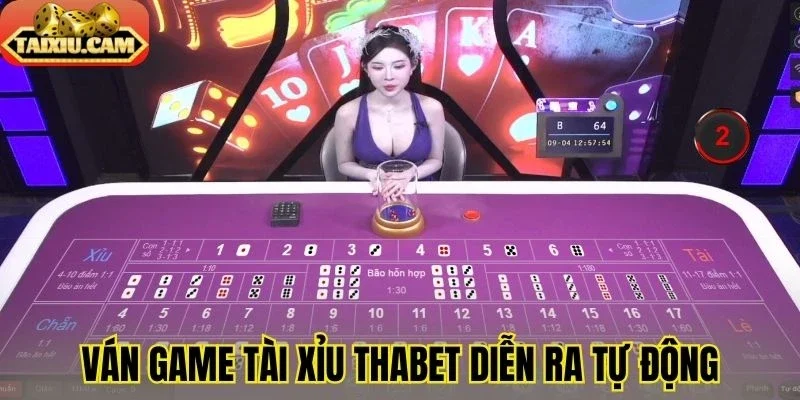 Ván game tài xỉu Thabet diễn ra tự động